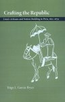 Inigo L. Garcia-Bryce - Crafting the Republic: Lima's Artisans and Nation Building in Peru, 1821-1879