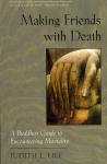 Lief, Judith L. - Making Friends with Death / A Buddhist Guide to Encountering Mortality
