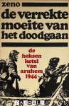Zeno - De verrekte moeite van het doodgaan. De heksenketel van Arnhem 1944