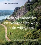 Gido van Imschoot - Dichtbij vakanties en weekendjes weg in de wijngaard wijn, natuur, cultuur, gastronomie
