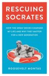 Roosevelt Montás 296324 - Rescuing Socrates How the great books changed my life and why they matter for a new generation