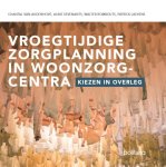 Chantal Van Audenhove, Aline Sevenants, Walter Rombouts, Patrick Laevens - Vroegtijdige zorgplanning in woonzorgcentra. kiezen in overleg. Chantal Van Audenhove, Aline Sevenants, Walter Rombouts, Patrick Laevens - Vroegtijdige zorgplanning in woonzorgcentra. kiezen in overleg.