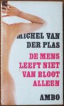 Plas Michel van der - De mens leeft niet van bloot alleen Een lijfboek met 824 vermeldenswaardige uitspraken en meningen door Michel van der Plas Plas Michel van der - De mens leeft niet van bloot alleen Een lijfboek met 824 vermeldenswaardige uitspraken en meningen door Michel van der Plas