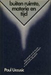 Paul Uccusic / vert. Corinne van Moorselaar. - Buiten ruimte, materie en tijd : een overzicht van de nieuwste ontdekkingen op parapsychologisch en paranatuurkundig gebied.