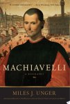 Miles J. Unger - Machiavelli