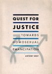 GREY, ANTONY - Quest for Justice -Towards Homosexual Emancipation GREY, ANTONY - Quest for Justice -Towards Homosexual Emancipation
