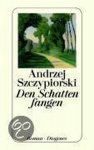 Andrzej Szczypiorski - Den Schatten fangen