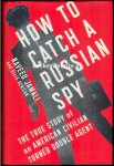 Henican, Ellis - How to Catch a Russian Spy