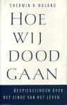 Nuland, Sherwin B. - Hoe wij dood gaan. Bespiegelingen over het einde van het leven.
