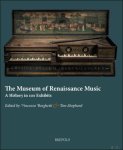Vincenzo Borghetti, Tim Shephard (eds) - Museum of Renaissance Music. A History in 100 Exhibits