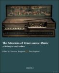 Vincenzo Borghetti, Tim Shephard (eds) - Museum of Renaissance Music. A History in 100 Exhibits