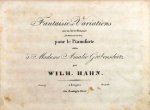 Hahn, Wilhelm: - Fantaisie et Variations sur un air de Himmel "An Alexis send ich dich" pour le pianoforte. Oeuv 9