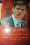 Rouvoet, Andre - Het hart van de zaak / over de betekenis van geloven in de poltitiek