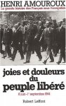 Amouroux, Henri - Joies et douleurs du peuple libéré - 6 juin - 1er septembre 1944 - La grande histoire des Francais sous l'occupation