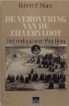 Robert F. Marx - De verovering van de zilvervloot Het verhaal over Piet Hein