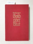 Bangert, Otto: - Gold oder Blut : Der Weg aus dem Chaos: