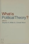 Stephen K White, J Donald Moon - What is Political Theory?