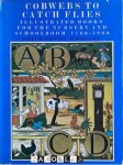 Joyce Irene Walley - Cobwebs To Catch Flies. Illustrated books for the Nursery and Schoolroom 1700 - 1900