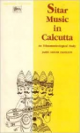 Sadler Hamilton, James - SITAR MUSIC IN CALCUTTA - An Etnomusicologigal Study