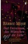 Bärbel Mohr - Das Universum, das Wünschen und die Liebe