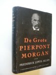 Allen, Frederick Lewis / Dikshoorn,C. vert. - De Grote Pierpont Morgan (biografie van 's werelds grootste financiele genie)