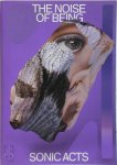  - The Noise of Being Sonic Acts XVII