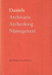 Daniels, Mathé - Daniels. Archivaris - Archeoloog - Nijmegenaar