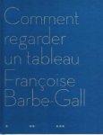 Barbe-Gall, Francoise. - Comment regarder un tableau