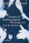 Marina Warner - Forms of Enchantment Writings on Art & Artists