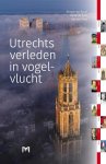 Renger de Bruin, René de Kam en Kaj van Vliet - Utrechts verleden in vogelvlucht