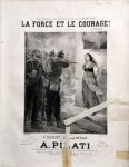 Pilati, Auguste: - La Force et le courage! Scène dramatique, paroles de MM F. Duvert et Edmond Potier, musique de A. Pilati Pilati, Auguste: - La Force et le courage! Scène dramatique, paroles de MM F. Duvert et Edmond Potier, musique de A. Pilati