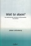Luttenberg, Johannes Maria - Wat te doen? - een onderzoek naar normatieve professionaliteit van docenten - Een wetenschappelijke proeve op het gebied van de Filosofie - Proefschrift