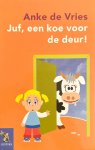 Anke de Vries - Juf, een koe voor de deur! en 5 versjes uit Wie niet bang is mag mee