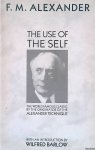 Alexander, F.M. & Wilfred Barlow (introduction) - The Use of the Self: The World Famous Classic by the Originator of the Alexander Technique