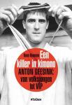 Kooman, Kees - Een Killer in kimono / Anton Geesink: van volksjongen tot VIP