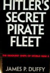 Duffy, J.P. - Hitlers Secret Pirate Fleet The Deadliest Ships of World War II