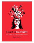 Harriet Griffey - I Want to be Creative