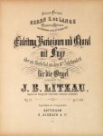 Litzau, Johannes Barend: - Einleitung, Variazionen und Choral mit Fuge über ein Sterbelied aus dem 16ten Jahrhundert für die Orgel componirt. Op. 12