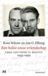 Koos Schuur, Jan G. Elburg - Een halve eeuw vriendschap twee vijftigers in brieven 1943-1992