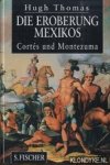 Thomas, Hugh - Die eroberung Mexikos. Cortés und Montezuma