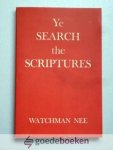Nee, Watchman - Ye Search the Scriptures  --- John 5.39