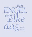 McGerr , Angela . [ ISBN 9789043908276 ] 3918 - Engel voor Elke Dag . ( Een en ander is op eenvoudige en heldere wijze beschreven. Een aantrekkelijk full color boekje met veel foto's en afbeeldingen. De kaft verandert van kleur als men deze beweegt in het licht. -