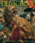 DELACROIX -  Noon, Patrick & Christopher Riopelle: - Delacroix and the Rise of Modern Art.