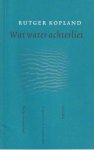 Kopland, Rutger - Wat water achterliet