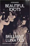 Baker, Rob - Beautiful Idiots and Brilliant Lunatics / A Sideways Look at Twentieth-Century London