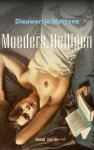 Dieuwertje Mertens - Moeders. Heiligen