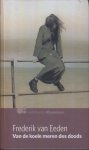 Eeden (Haarlem, 3 april 1860 - Bussum, 16 juni 1932), Frederik Willem van - Van de koele meren des doods - Psychologische roman - Van de koele meren des doods - De geschiedenis van een vrouw. Hoe zij zocht de koele meren des Doods, waar verlossing is, en hoe zij die vond.