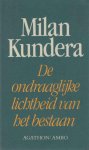 Kundera, Milan - De ondraaglijke lichtheid van het bestaan Kundera, Milan - De ondraaglijke lichtheid van het bestaan