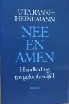 Uta Ranke-Heinemann 268231 - Nee en amen - handleiding tot geloofstwijfel