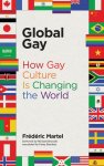 Frédéric Martel - Global Gay – How Gay Culture Is Changing the World